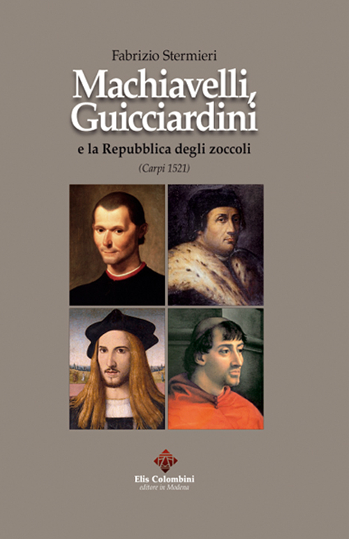 Machiavelli, Guicciardini e la Repubblica degli zoccoli (Carpi 1521)