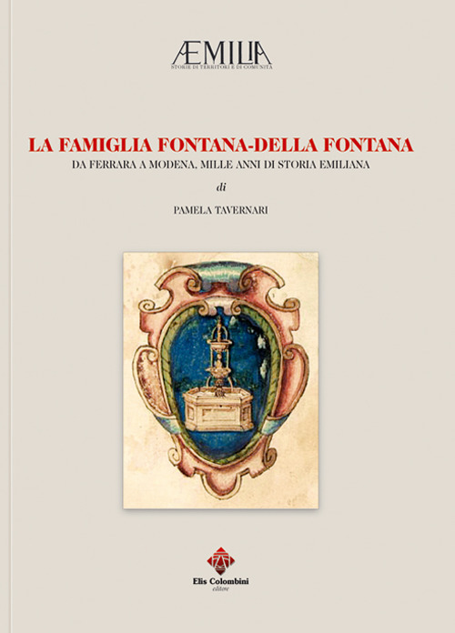 La famiglia Fontana-Della Fontana. Da Ferrara a Modena, mille anni si storia emiliana