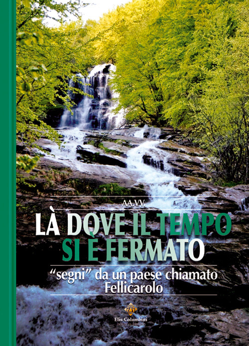 Là dove il tempo si è fermato. «Segni» da un paese chiamato Fellicarolo