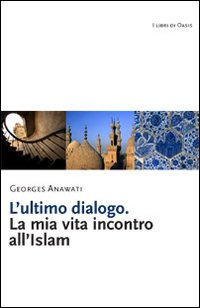 L'ultimo dialogo. La mia vita incontro all'Islam