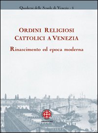 Ordini religiosi cattolici a Venezia. Rinascimento ed epoca moderna