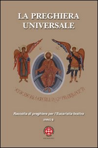 La preghiera universale. Raccolta di preghiere per l'eucarestia festiva. Anno B