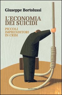 L'economia dei suicidi. Piccoli imprenditori in crisi