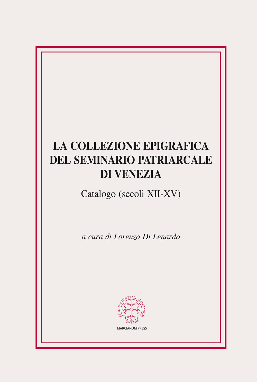 La collezione epigrafica del seminario patriarcale di Venezia. Catalogo (secoli XII-XV)