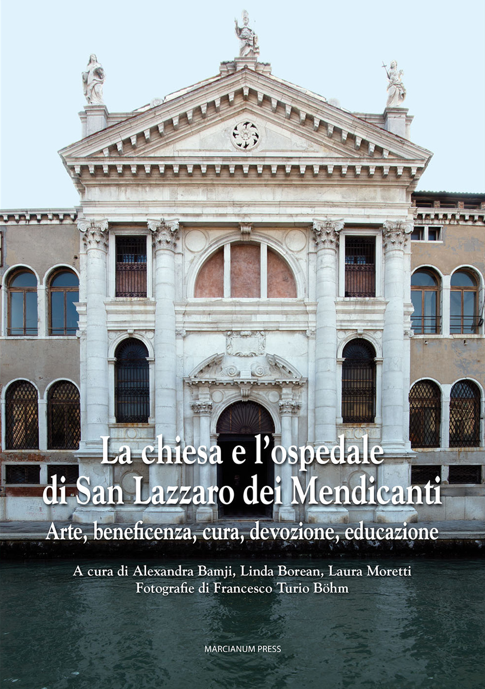 La chiesa e l'ospedale di San Lazzaro dei Mendicanti. Arte, beneficenza, cura, devozione, educazione. Ediz. illustrata