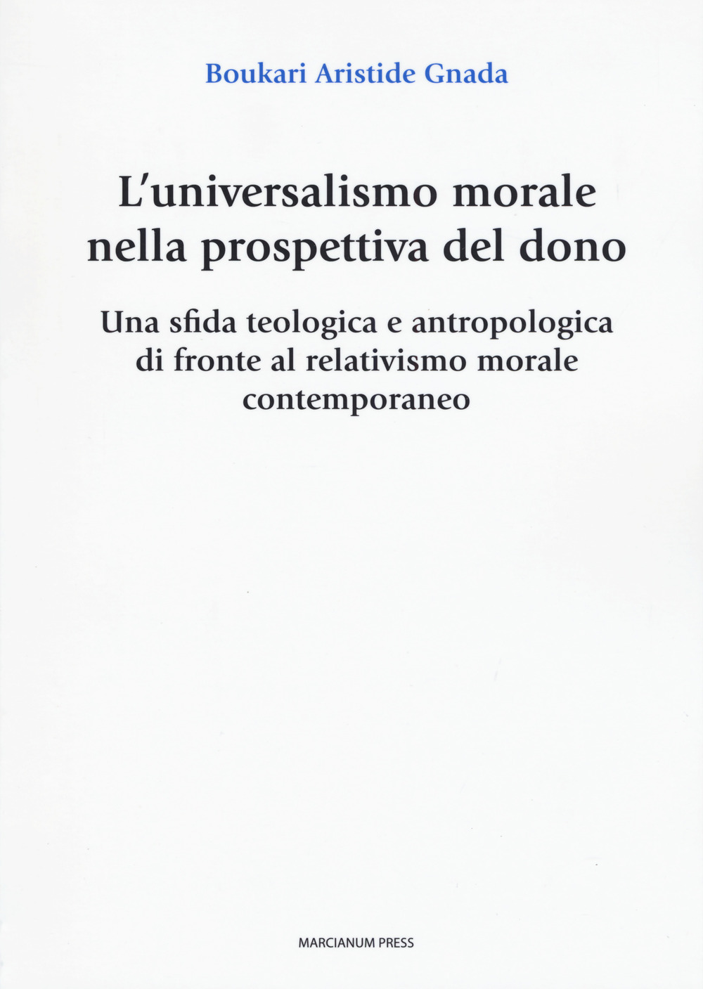 L'universalismo morale nella prospettiva del dono. Una sfida teologica e antropologica di fronte al relativismo morale contemporaneo