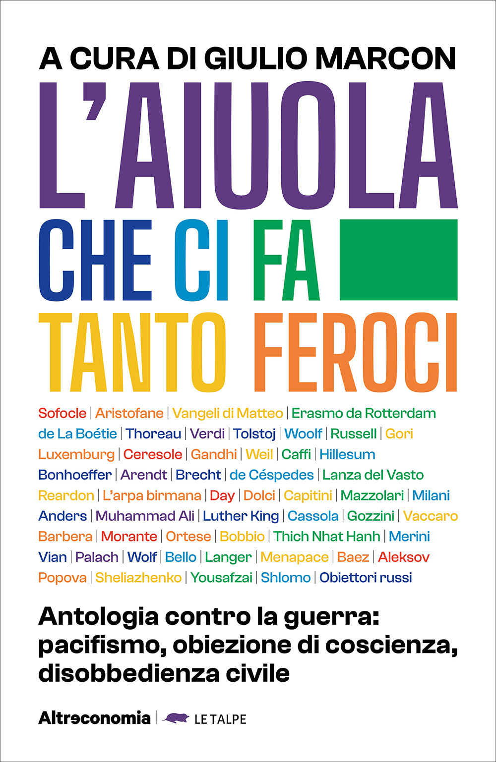 L'aiuola che ci fa tanto feroci. Antologia contro la guerra: pacifismo, obiezione di coscienza, disobbedienza civile