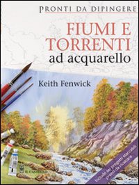 Fiumi e torrenti ad acquarello. Ediz. illustrata