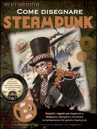 Come disegnare steampunk. Ediz. illustrata