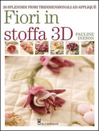 Fiori in stoffa 3D. Ediz. illustrata