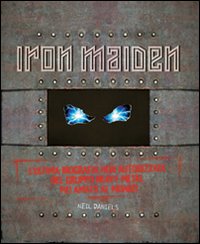 Iron Maiden. L'ultima biografia del gruppo heavy metal più amato del mondo