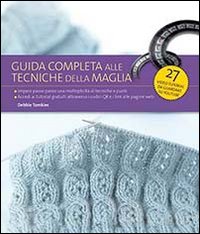 Guida completa alle tecniche della maglia. Ediz. illustrata