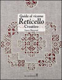 Guida al ricamo reticello creativo. Ediz. illustrata