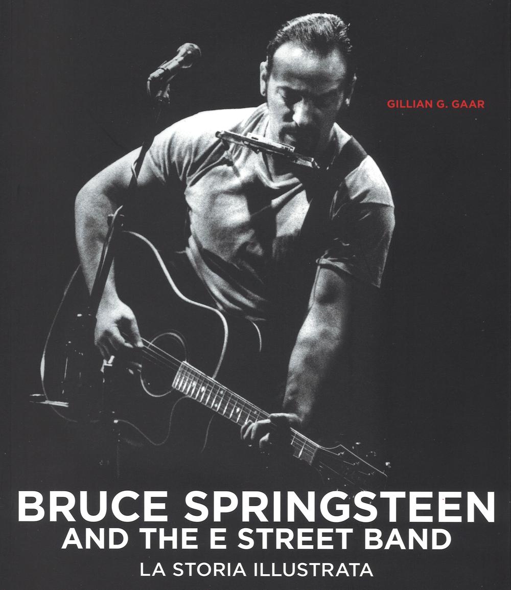 Bruce Springsteen and the E Street Band. Ediz. illustrata