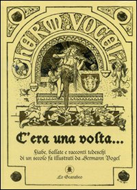 C'era una volta... Fiabe, ballate e racconti tedeschi di un secolo fa illustrati da Hermann Vogel. Ediz. illustrata