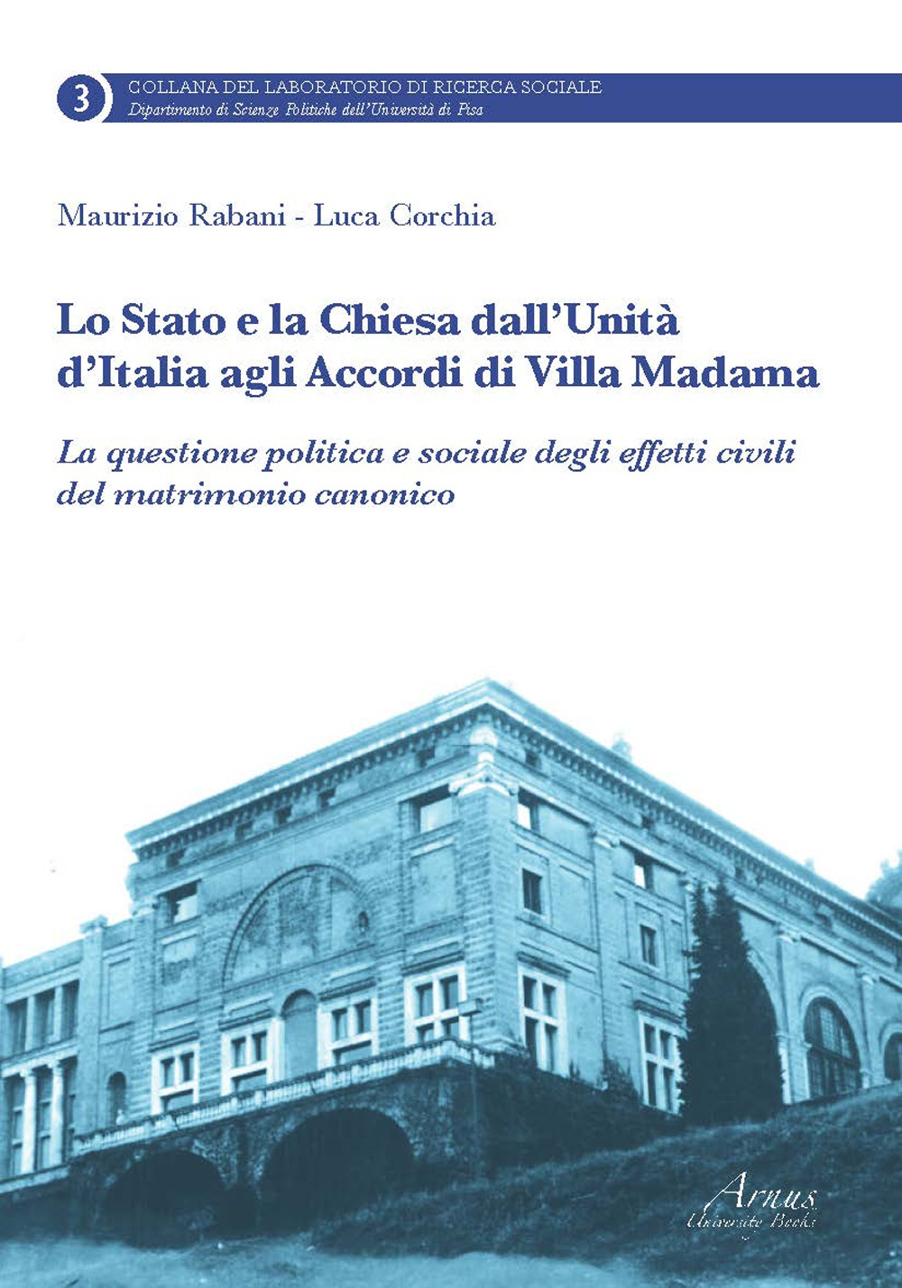 Lo Stato e la Chiesa dall'unità d'Italia agli accordi di villa Madama. La questione politica e sociale degli effetti civili del matrimonio canonico