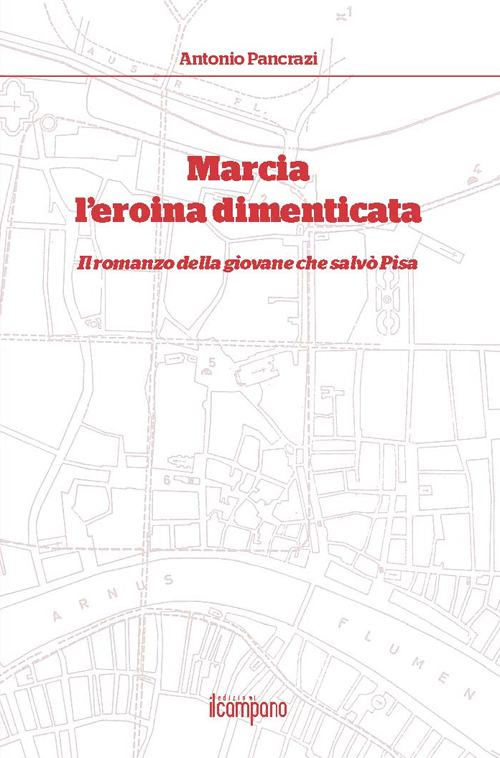 Marcia l'eroina dimenticata. Il romanzo della giovane che salvò Pisa