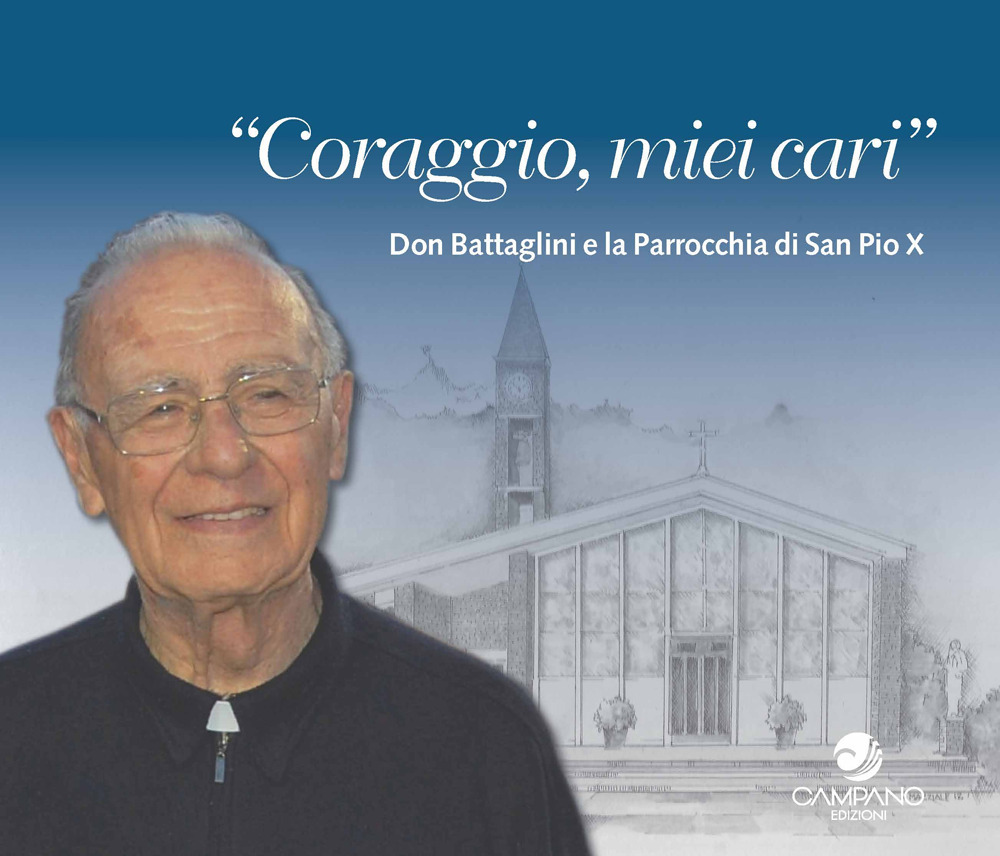 Coraggio miei cari. Don Battaglini e la Parrocchia di San Pio X