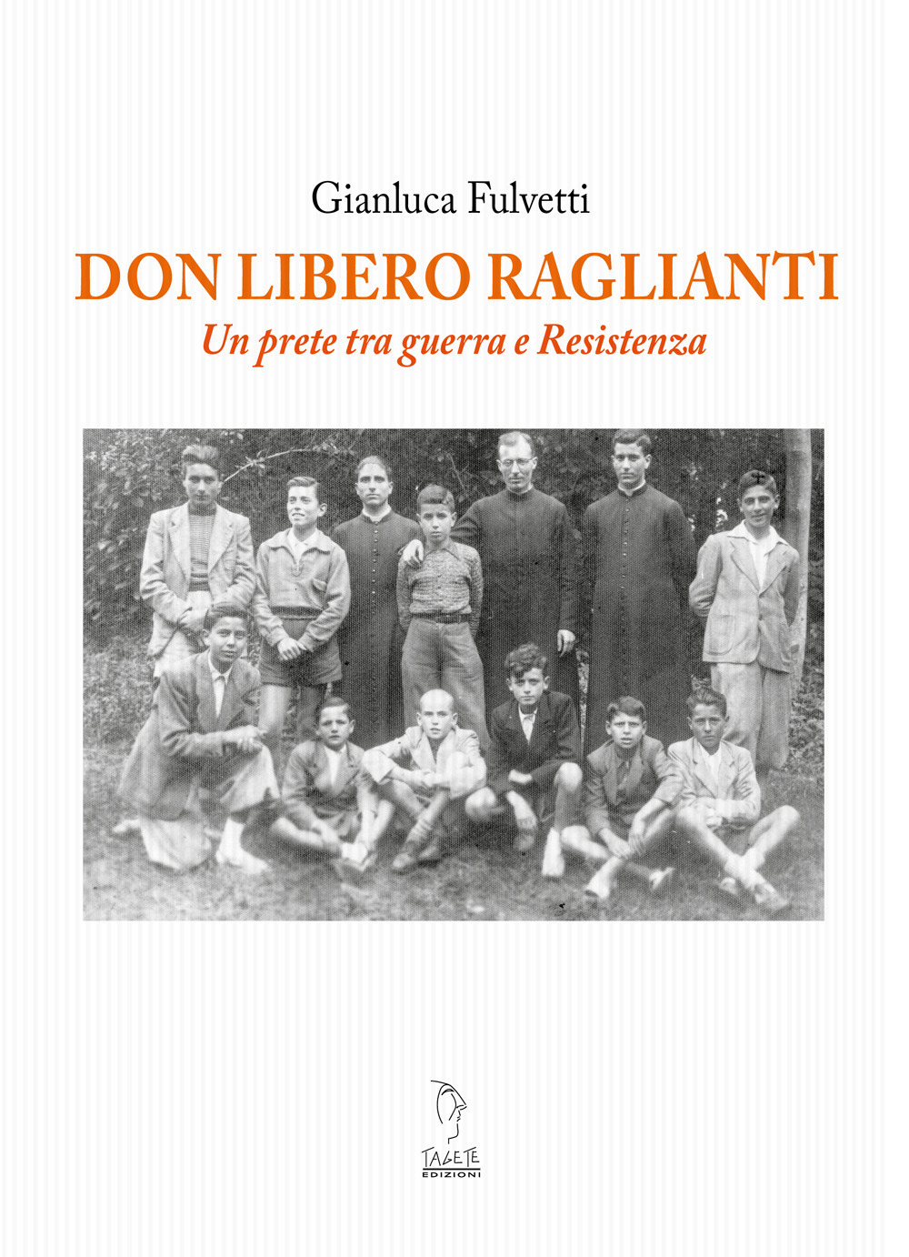 Don Libero Raglianti. Un prete tra guerra e Resistenza