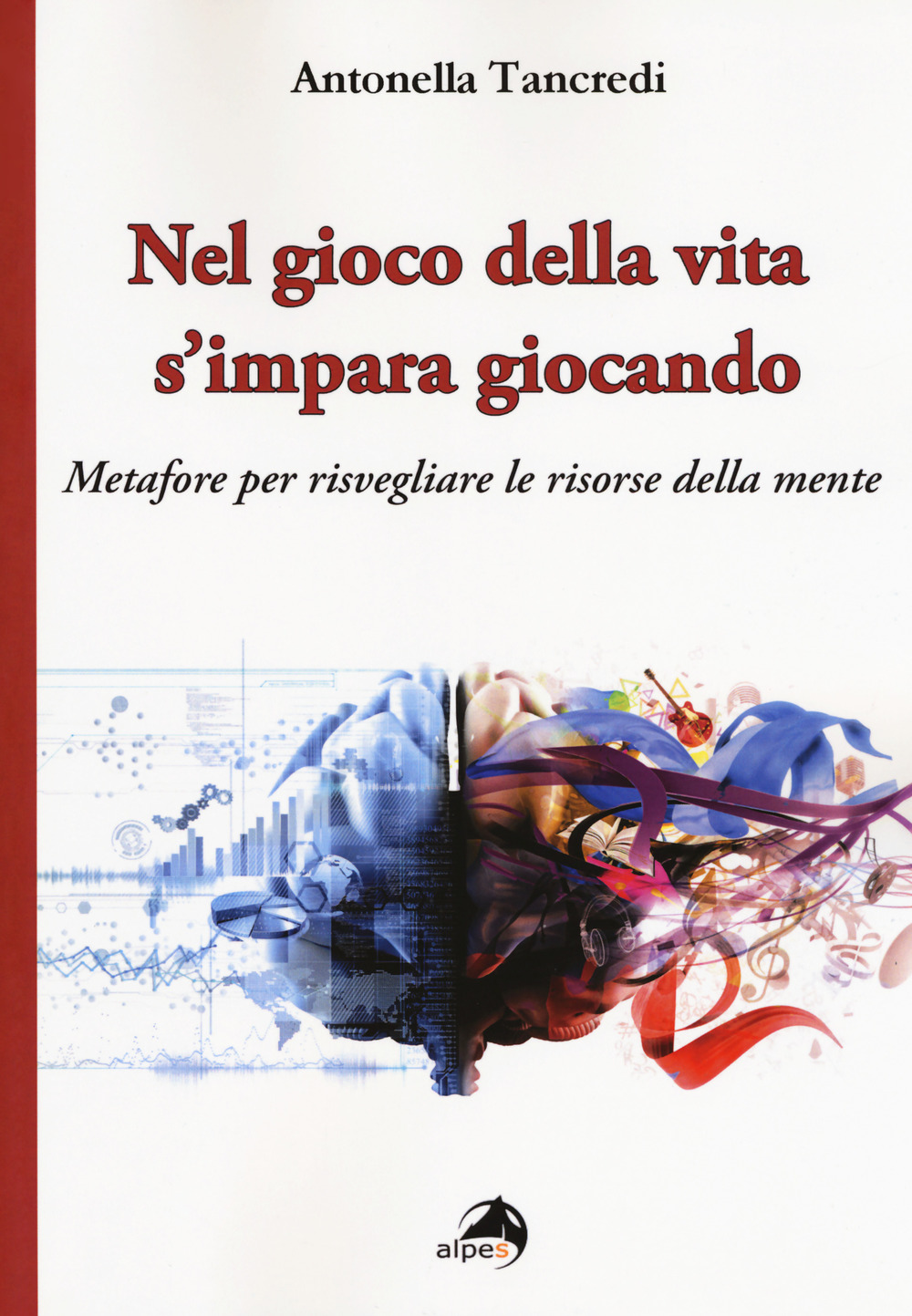 Nel gioco della vita s'impara giocando. Metafore per risvegliare le risorse della mente