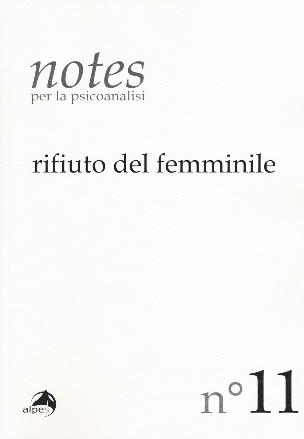 Notes per la psicoanalisi. Vol. 11: Rifiuto del femminile