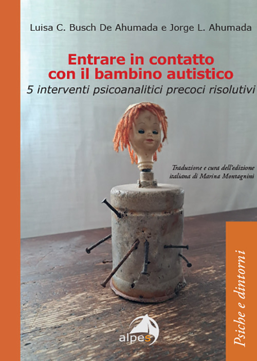 Entrare in contatto con il bambino autistico. 5 interventi psicoanalitici precoci risolutivi