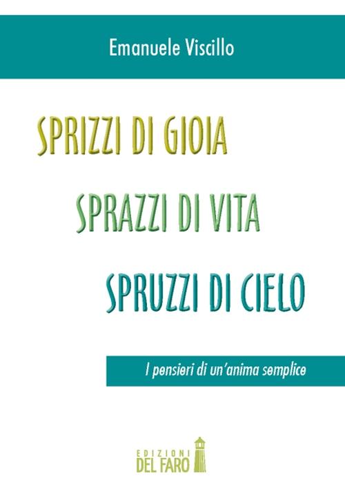 Sprizzi di gioia, sprazzi di vita, spruzzi di cielo. I pensieri di un'anima semplice