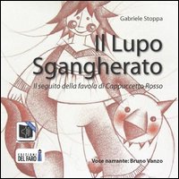 Il Lupo sgangherato. Il seguito della favola di Cappuccetto Rosso. Audiolibro. CD Audio formato MP3