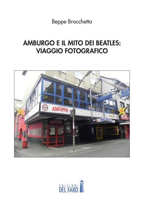 Amburgo e il mito dei Beatles: viaggio fotografico. Ediz. illustrata