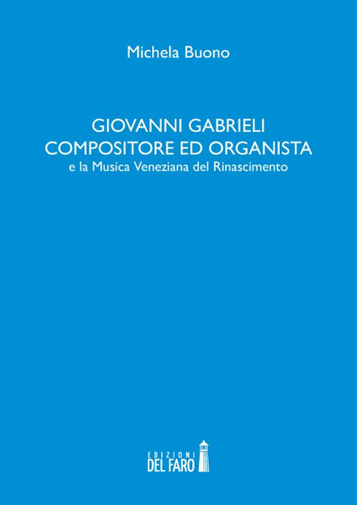 Giovanni Gabrieli compositore ed organista e la musica veneziana del Rinascimento