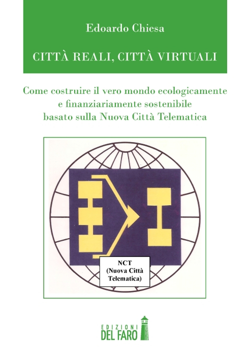 Città reali, cità virtuali. Come costruire il vero mondo ecologicamente e finanziariamente sostenibile basato sulla nuova città telematica