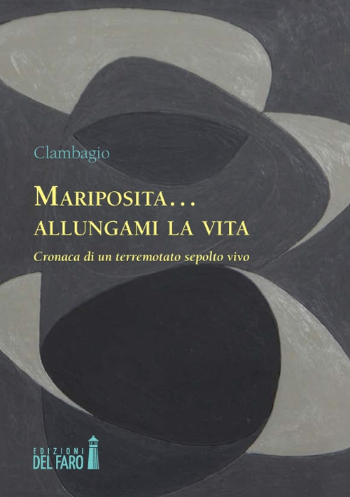 Mariposita... allungami la vita. Cronaca di un terremotato sepolto vivo