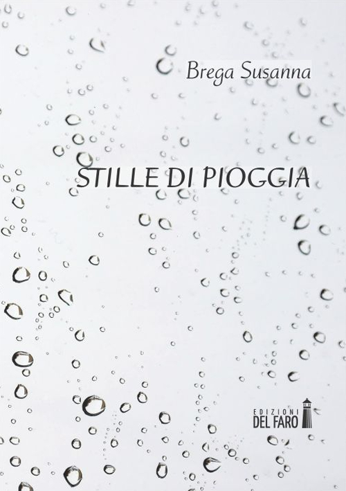 Stille di pioggia. Poesie scritte tra i 15 e i 23 anni