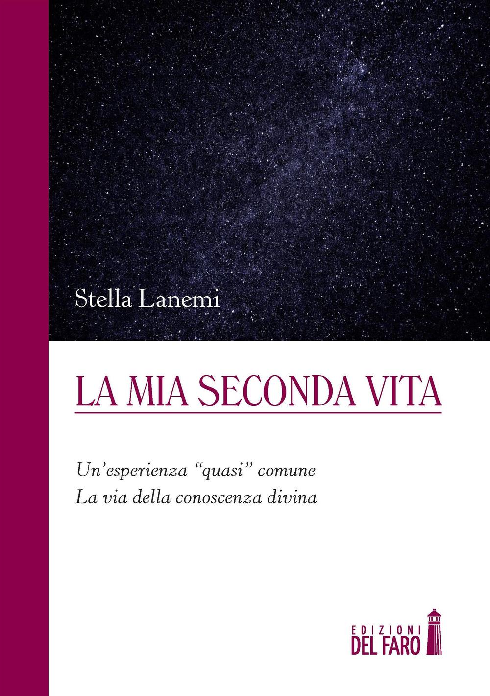 La mia seconda vita. Un'esperienza «quasi» comune. La via della conoscenza divina