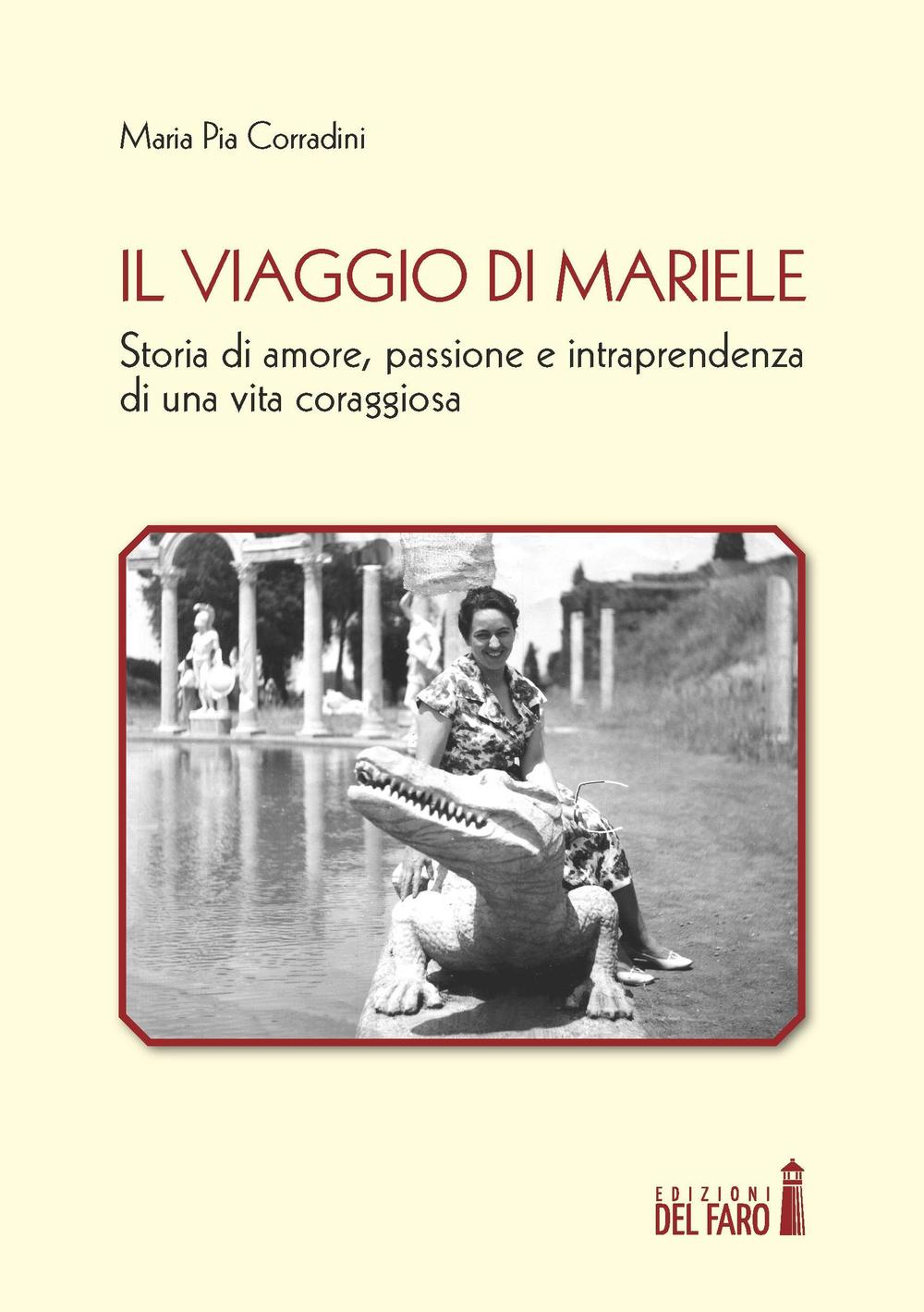 Il viaggio di Mariele. Storia di amore, passione e intraprendenza di una vita coraggiosa