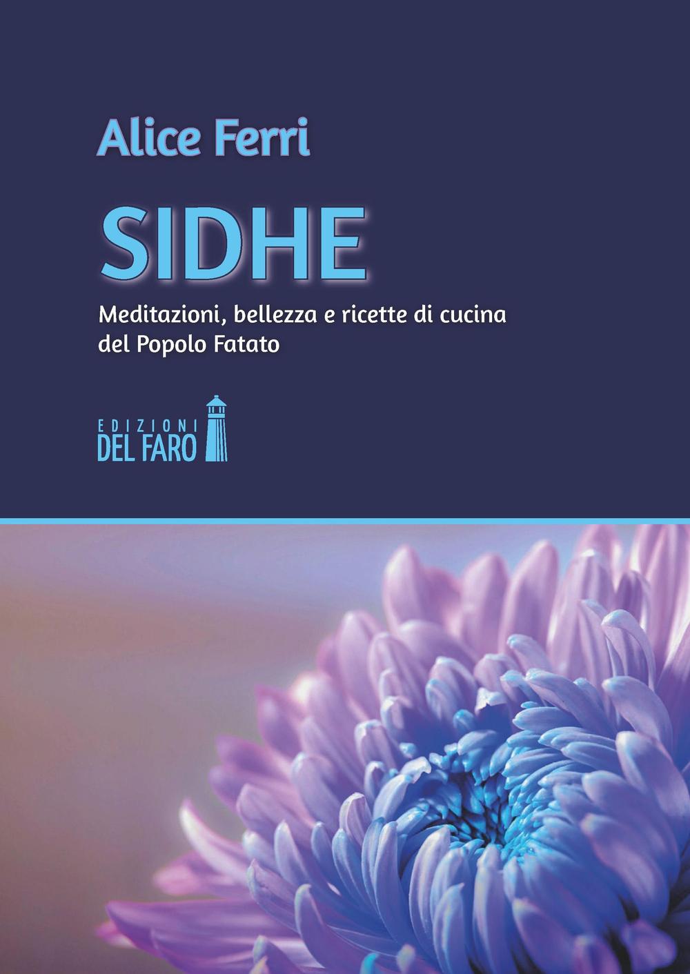 Sidhe. Meditazioni, bellezza e ricette di cucina del popolo fatato