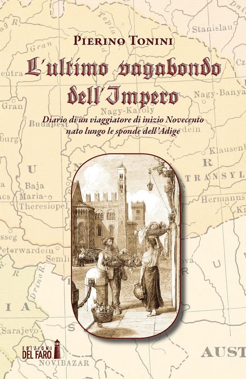 L'ultimo vagabondo dell'Impero. Diario di un viaggiatore di inizio Novecento nato lungo le sponde dell'Adige