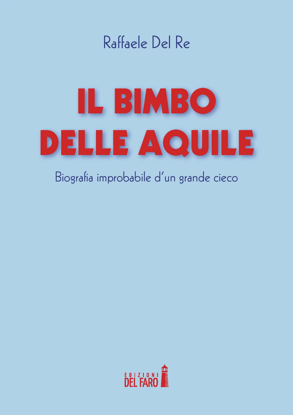 Il bimbo delle aquile. Biografie improbabile d'un grande cieco