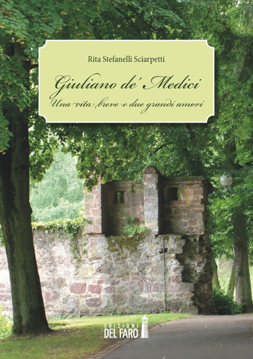 Giuliano de' Medici. Una vita breve e due grandi amori