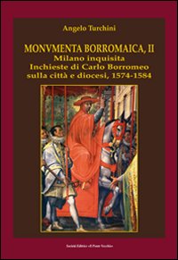 Monumenta borromaica. Vol. 2: Milano inquisita. Inchieste di Carlo Borromeo sulla città e diocesi. 1574-1584