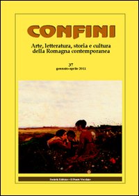 Confini. Arte, letteratura, storia e cultura della Romagna antica e contemporanea. Vol. 37