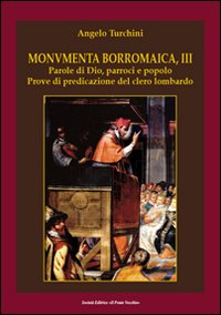 Monumenta borromaica. Vol. 3: Parole di Dio, parroci e popolo. Prove di predicazione del clero lombardo