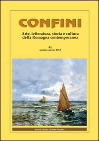 Confini. Arte, letteratura, storia e cultura della Romagna antica e contemporanea. Vol. 41