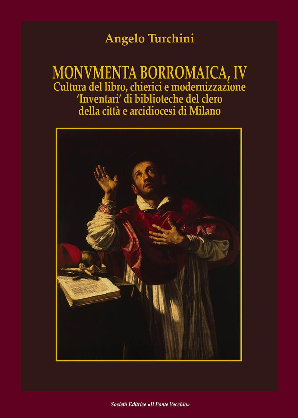 Monumenta borromaica. Vol. 4: Cultura del libro, chierici e modernizzazione «Inventari» di biblioteche del clero della città e arcidiocesi di Milano