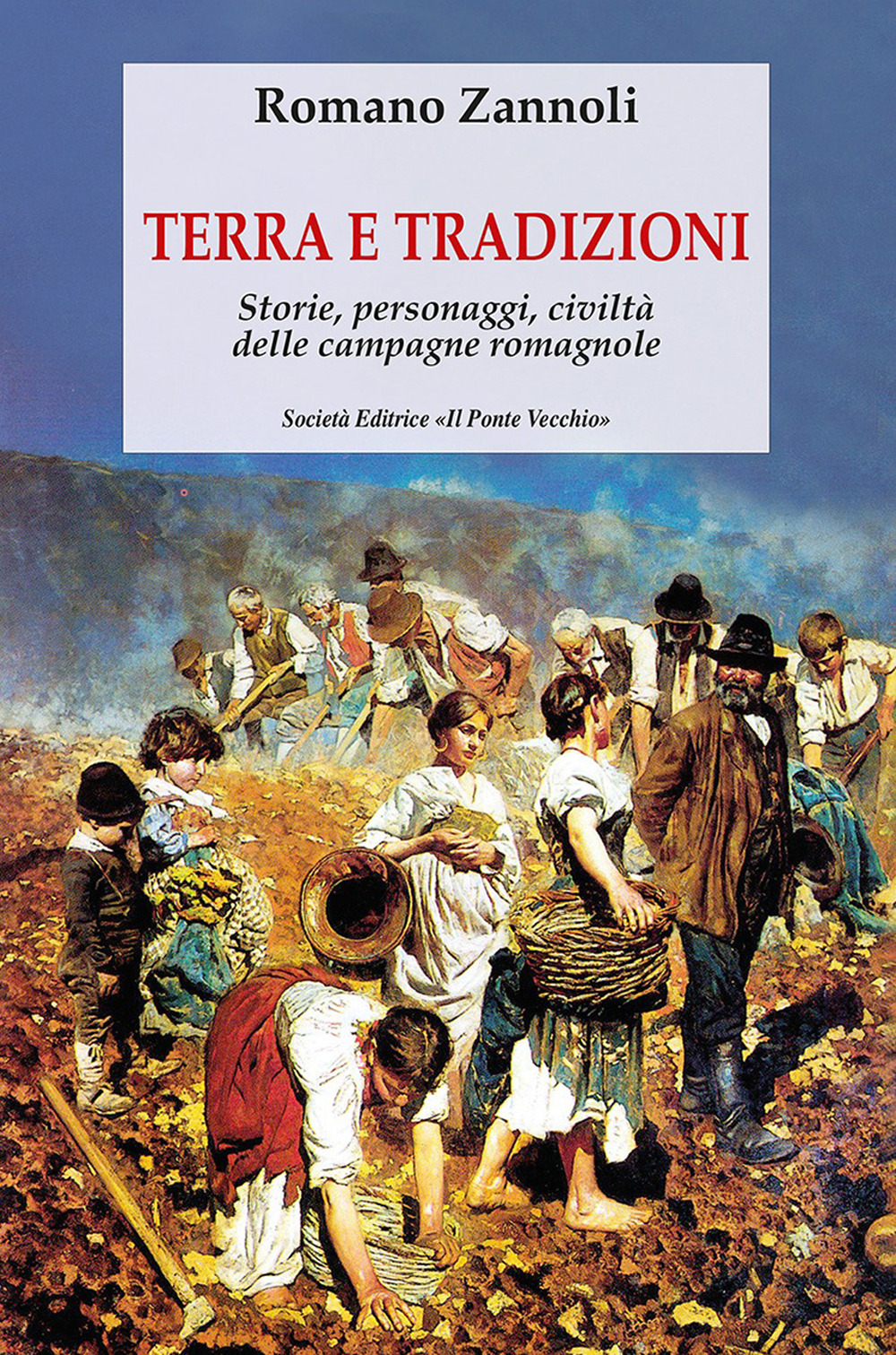 Terra e tradizioni. Storie, personaggi, civiltà delle campagne romagnole