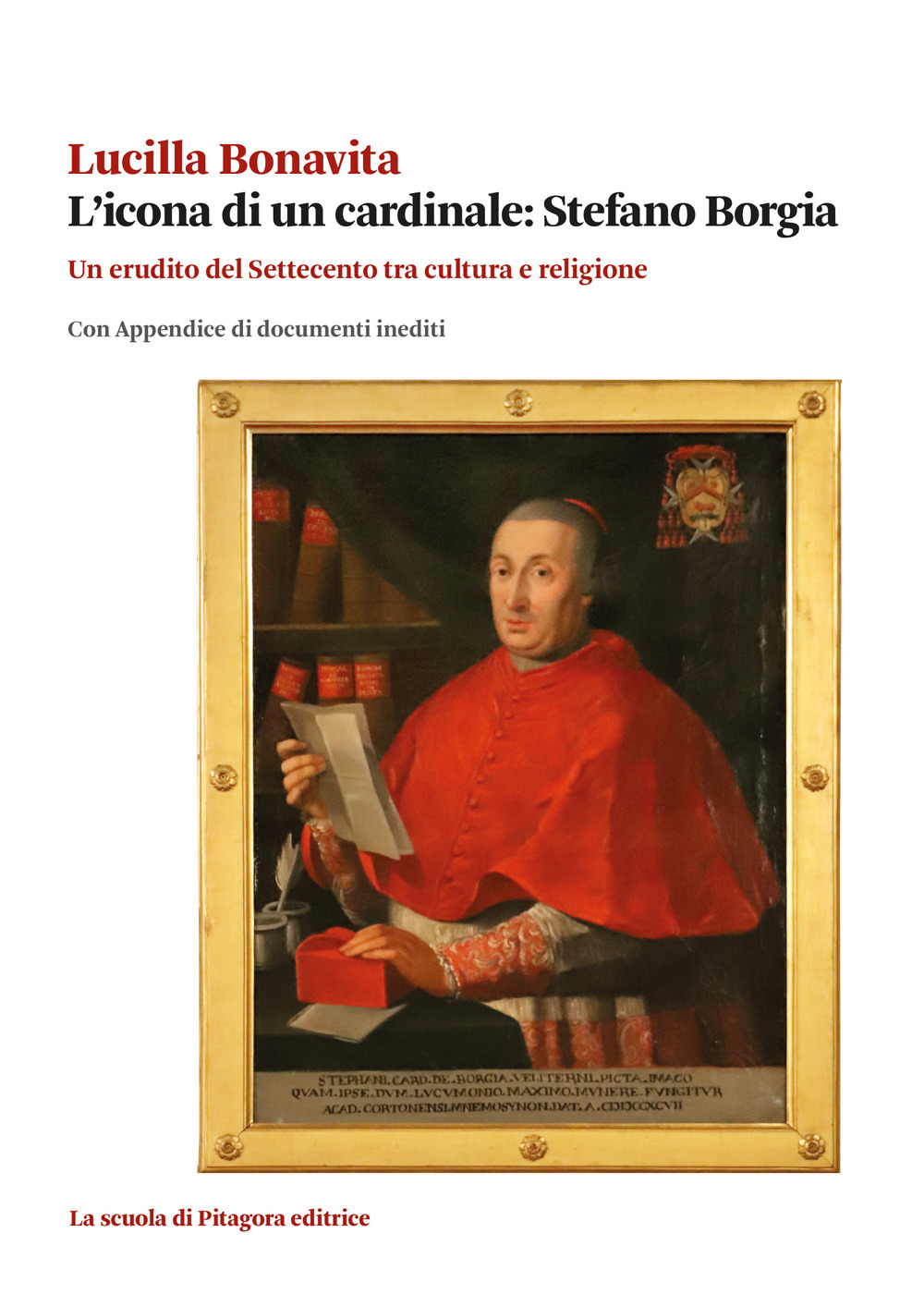 L'icona di un cardinale: Stefano Borgia. Un erudito del Settecento tra cultura e religione con appendice di documenti inediti