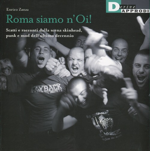 Roma siamo n'Oi! Scatti e racconti dalla scena skinhead, punk e mod dell'ultimo decennio. Ediz. illustrata