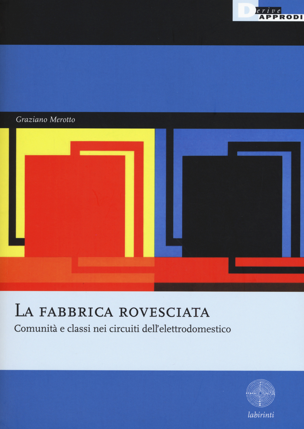 La fabbrica rovesciata. Comunità e classi nei circuiti dell'elettrodomestico