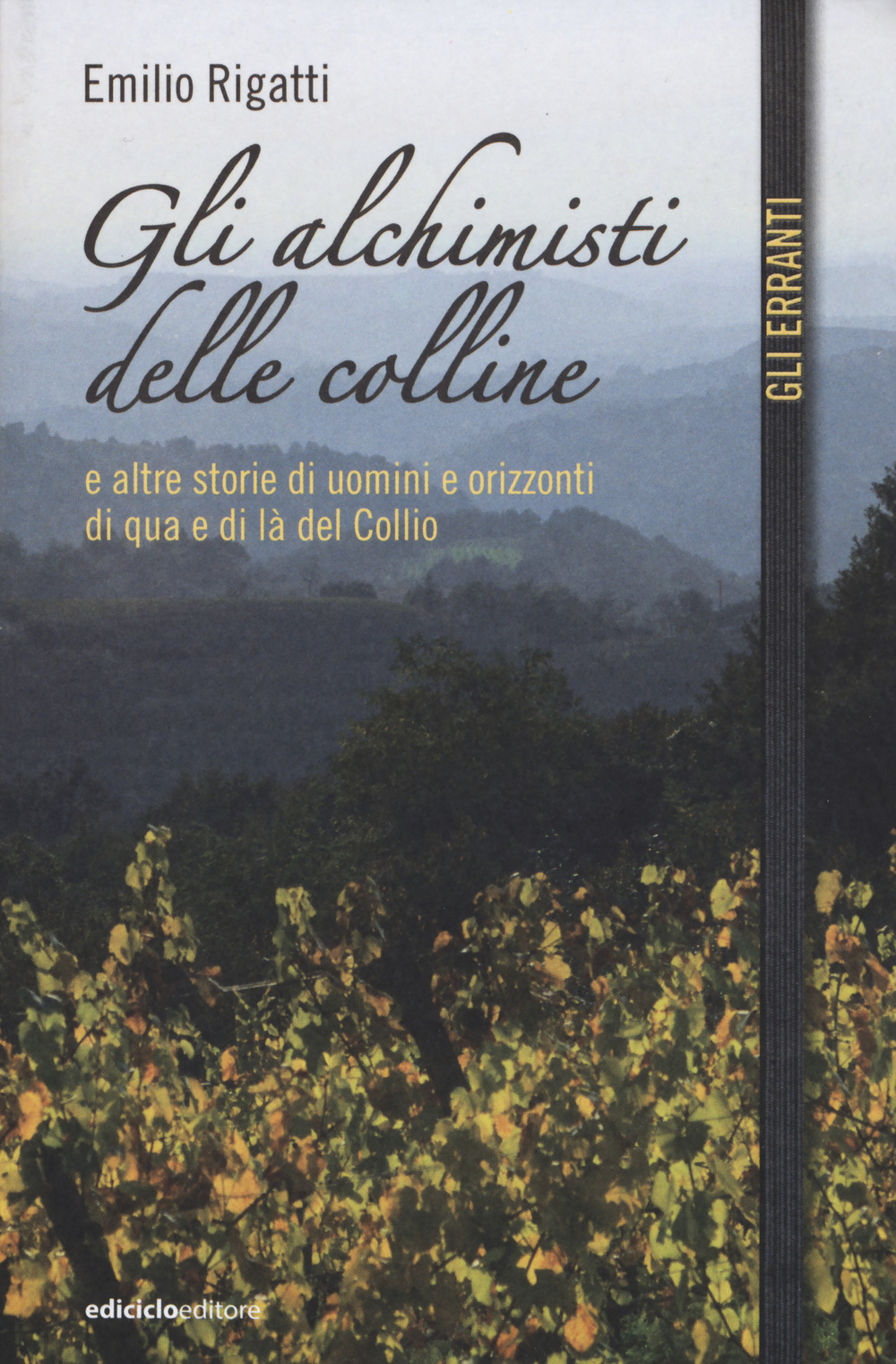 Gli alchimisti delle colline e altre storie di uomini e orizzonti di qua e di là del Collio