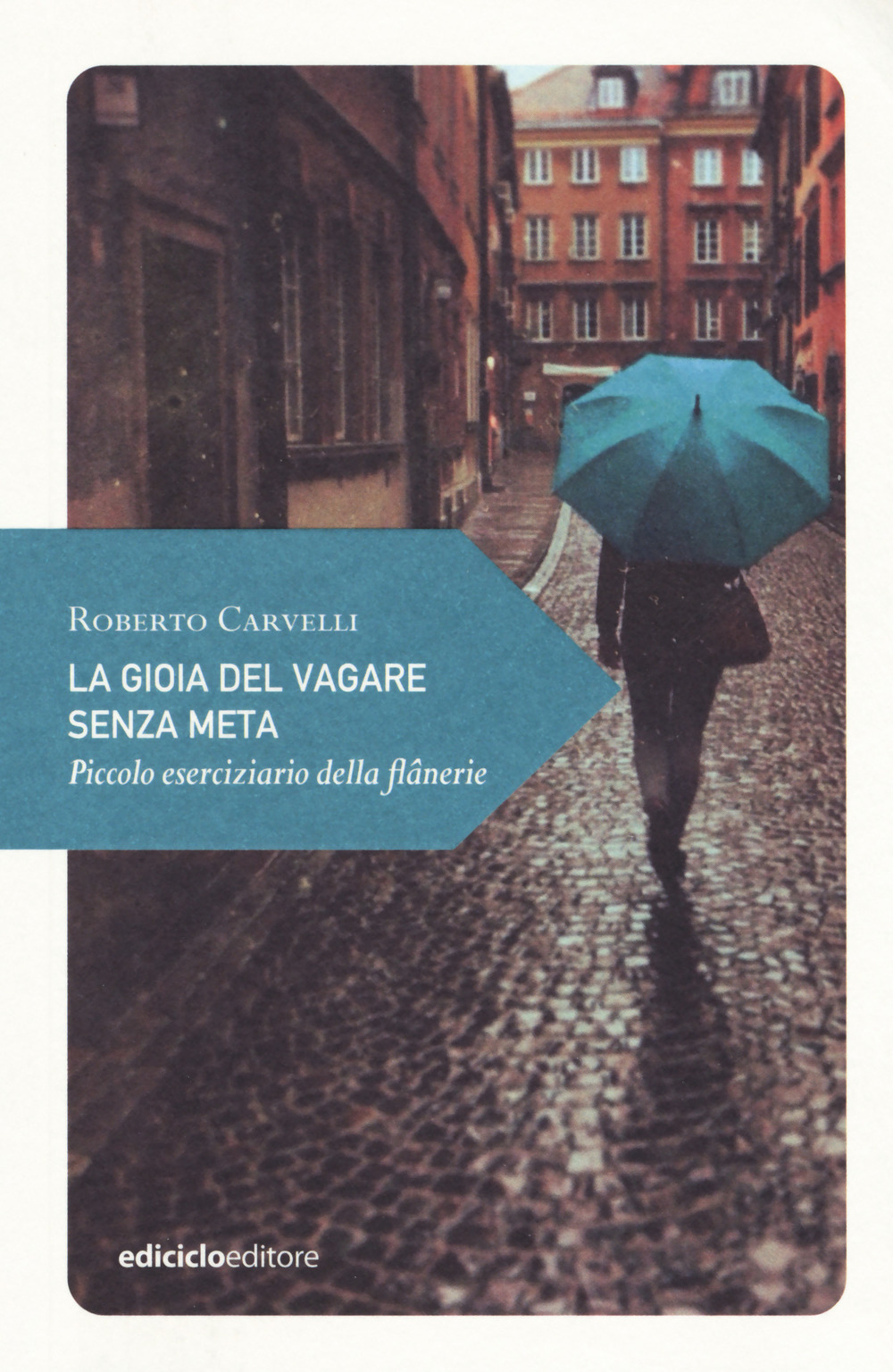 La gioia del vagare senza meta. Piccolo eserciziario della flânerie